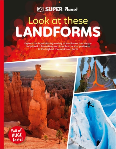DK SUPER PLANET: LOOK THESE LANDFORMS