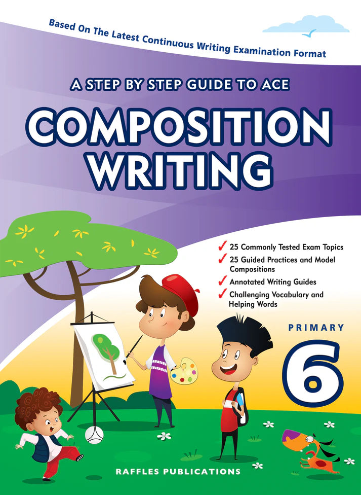 Primary 6 A Step by Step Guide to Ace Composition Writing