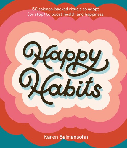 Happy Habits: 50 Science-Backed Rituals