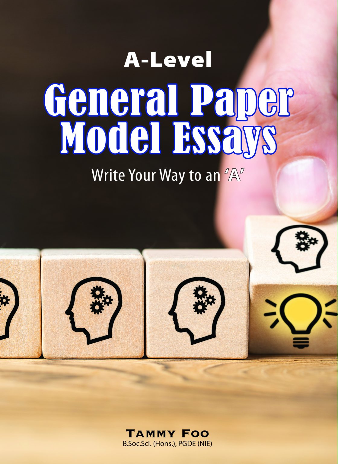 A-Level General Paper Model Essays – Write Your Way to an ‘A’