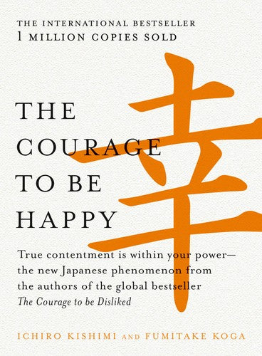 THE COURAGE TO BE HAPPY