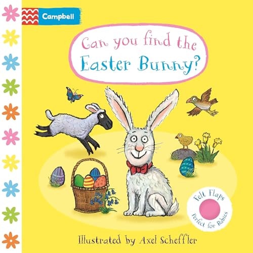 Can You Find The Easter Bunny?: A Felt Flaps Book - the perfect Easter gift for babies! (Campbell Axel Scheffler)