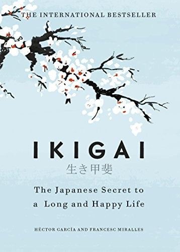 IKIGAI: THE JAPANESE SECRET TO A LONG