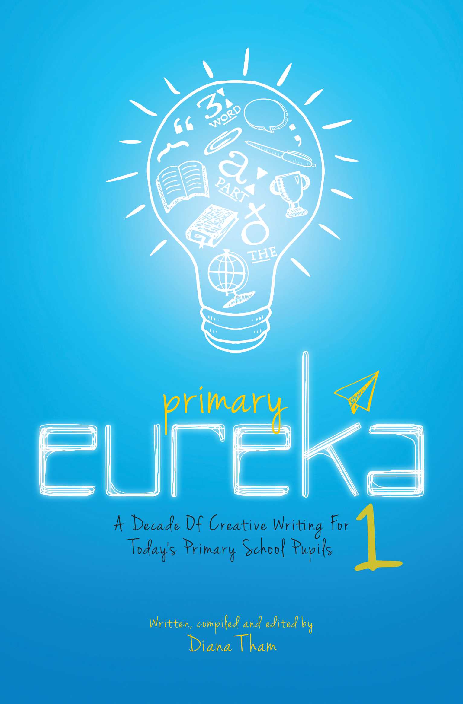Primary Eureka 1: A Decade Of Creative Writing For Today's Primary School Pupils