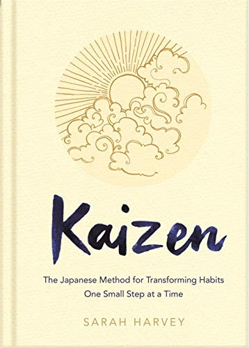 Kaizen: The Japanese Method For Transforming Habits One Small Step At A Time