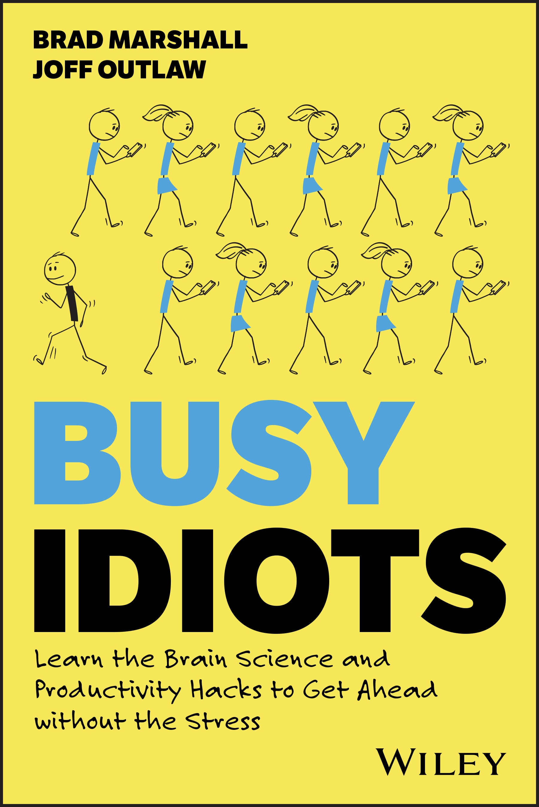 BUSY IDIOTS: LEARN THE BRAIN SCIENCE AND PRODUCTIVITY HACKS TO GET AHEAD WITHOUT THE STRESS