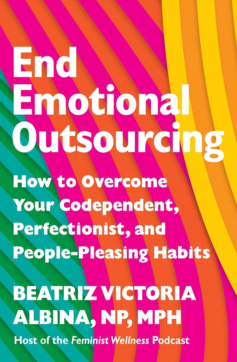 End Emotional Outsourcing: How to Overcome Your Codependent, Perfectionist, and People-Pleasing Habits (Paperback)