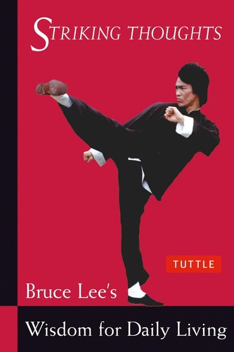 Bruce Lee Striking Thoughts : Bruce Lee's Wisdom for Daily Living