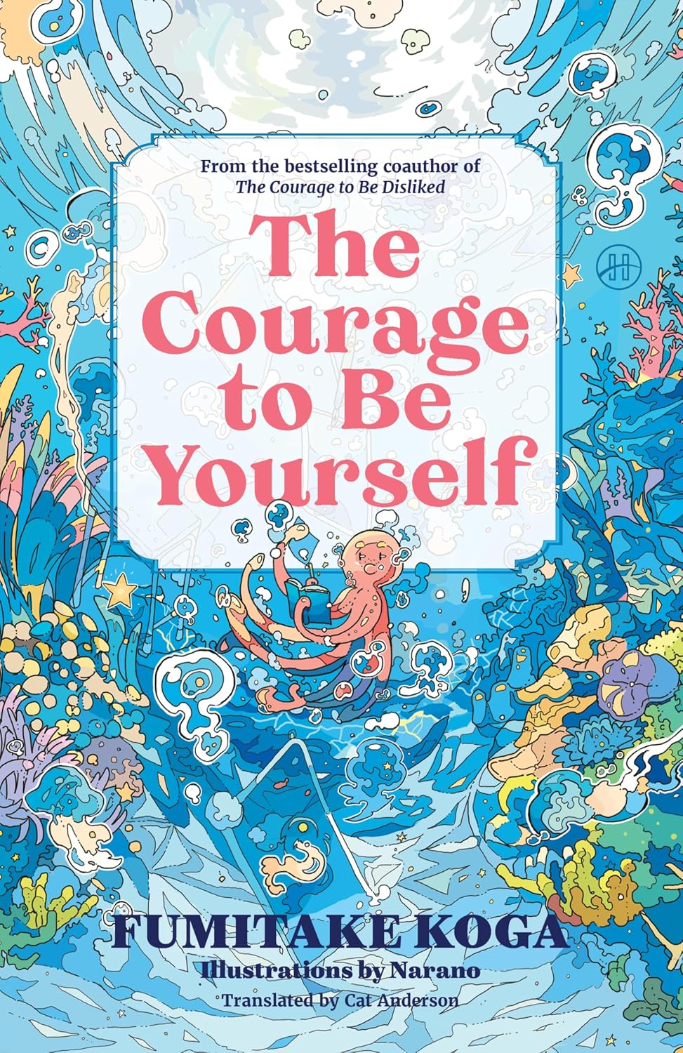 The Courage to Be Yourself: An Enchanting Guide to Calm Anxiety, Discover Your Purpose, and Express Your Truth (Hardcover)