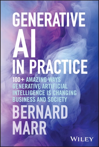 Generative AI in Practice: 100+ Amazing Ways Generative Artificial Intelligence is Changing Business and Society (Hardcover)