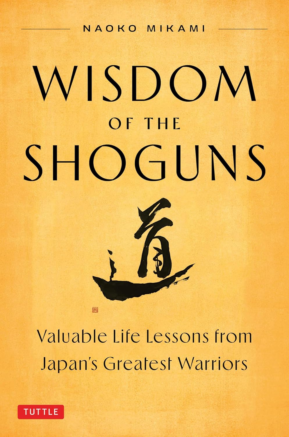 Wisdom of the Shoguns: Valuable Life Lessons from Japan's Greatest Warriors (Hardcover)