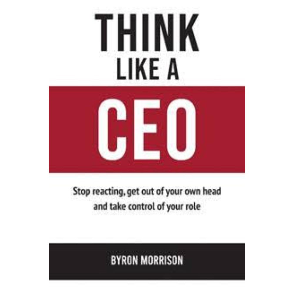Think Like A Ceo: Stop Reacting, Get Out
