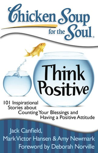 Chicken Soup for the Soul: Think Positive: 101 Inspirational Stories about Counting Your Blessings and Having a Positive Attitude (Paperback)