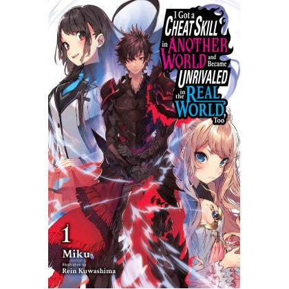  I Got A Cheat Skill In Another World And Became Unrivaled In The Real World, Too (Book 1) (Light Novel)