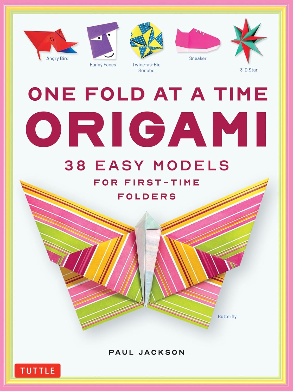 One Fold at a Time Origami: 38 Easy Models for First-Time Folders