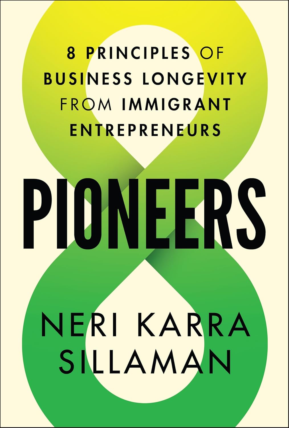 Pioneers: 8 Principles of Business Longevity from Immigrant Entrepreneurs (Hardcover)
