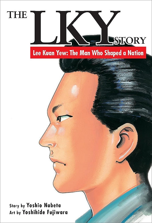 The LKY Story - Lee Kuan Yew : The Man Who Shaped a Nation