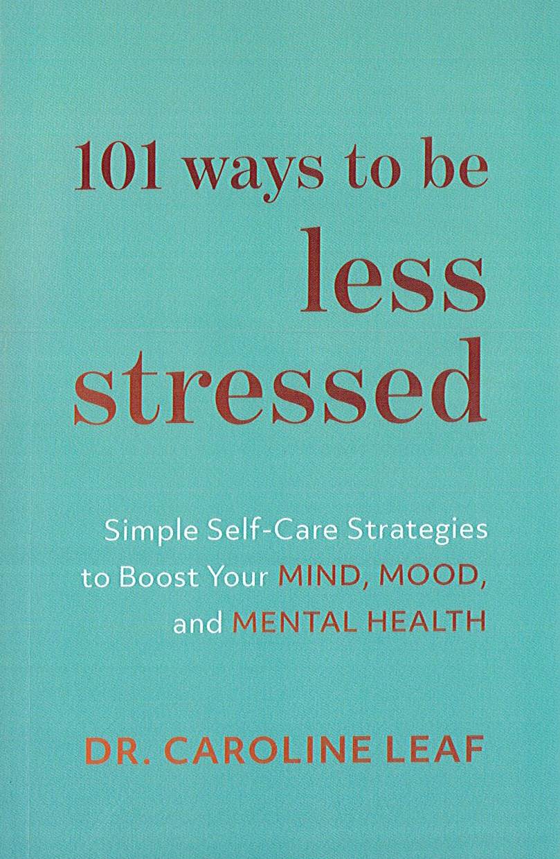 101 Ways To Be Less Stressed: Simple Self-Care Strategies To Boost Your Mind, Mood, And Mental Health (Paperback)