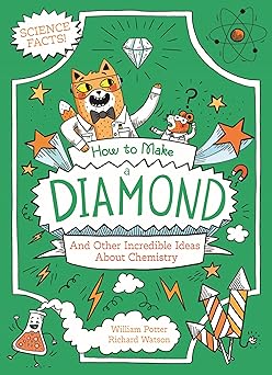 How to Make a Diamond and Other Incredible Ideas about Chemistry (Professor Kat's Science Facts)