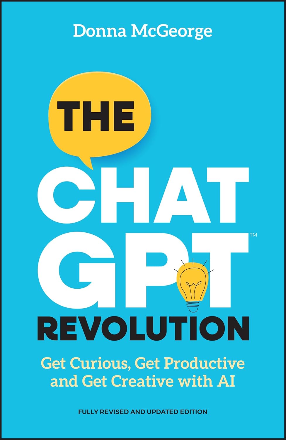 The ChatGPT Revolution: Get Curious, Get Productive and Get Creative with AI
