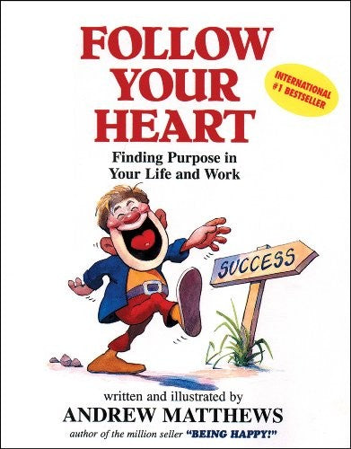 Follow Your Heart: Finding a Purpose in Your Life and Work (Paperback)