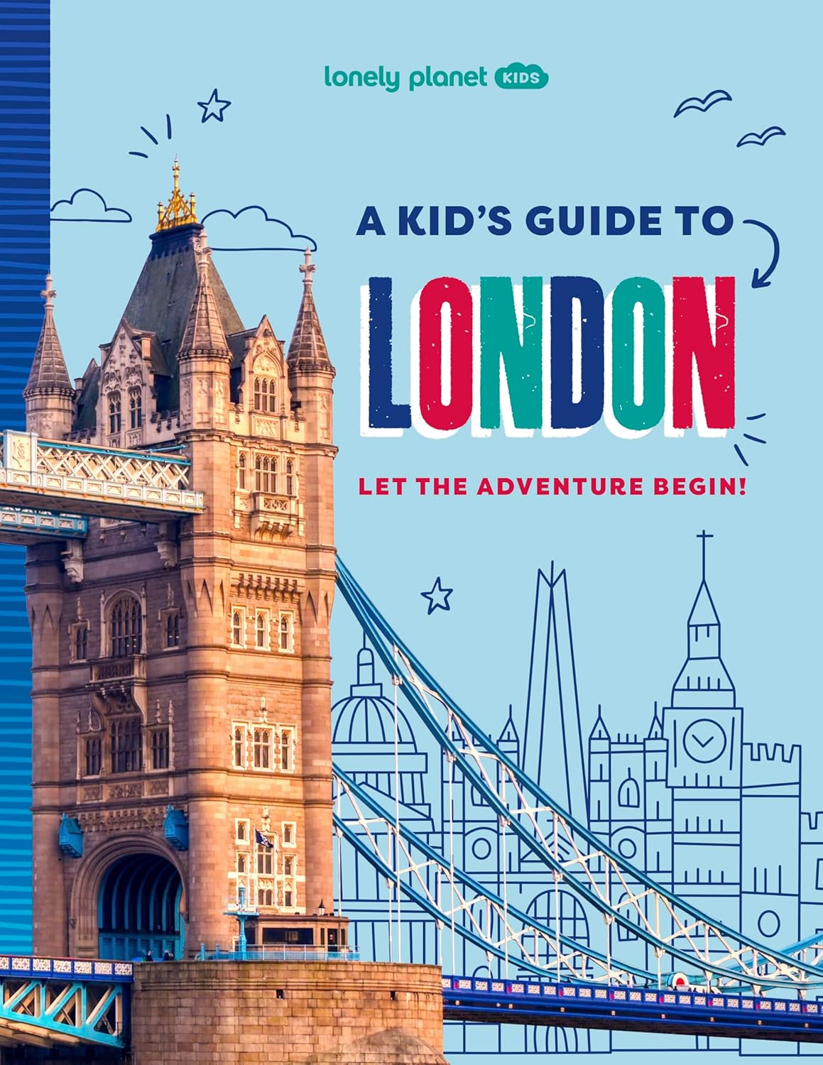 A Kid's Guide To London: Let The Adventure Begin! (Lonely Planet Kids Guides) – Paperback
