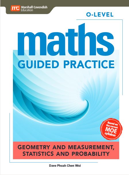 O-level Maths Guided Practice - Geometry And Measurement, Statics And Probability