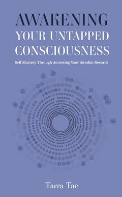 Awakening Your Untapped Consciousness: Self Mastery Through Accessing Your Akashic Records