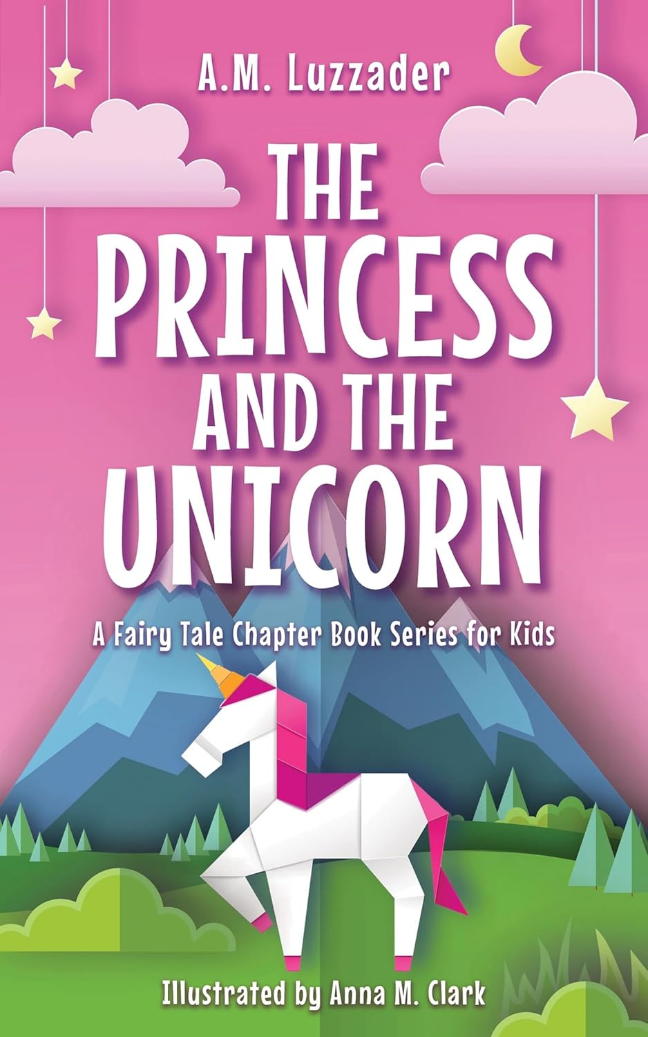 The Princess and the Unicorn (A Fairy Tale Chapter Book Series for Kids, 1) Paperback