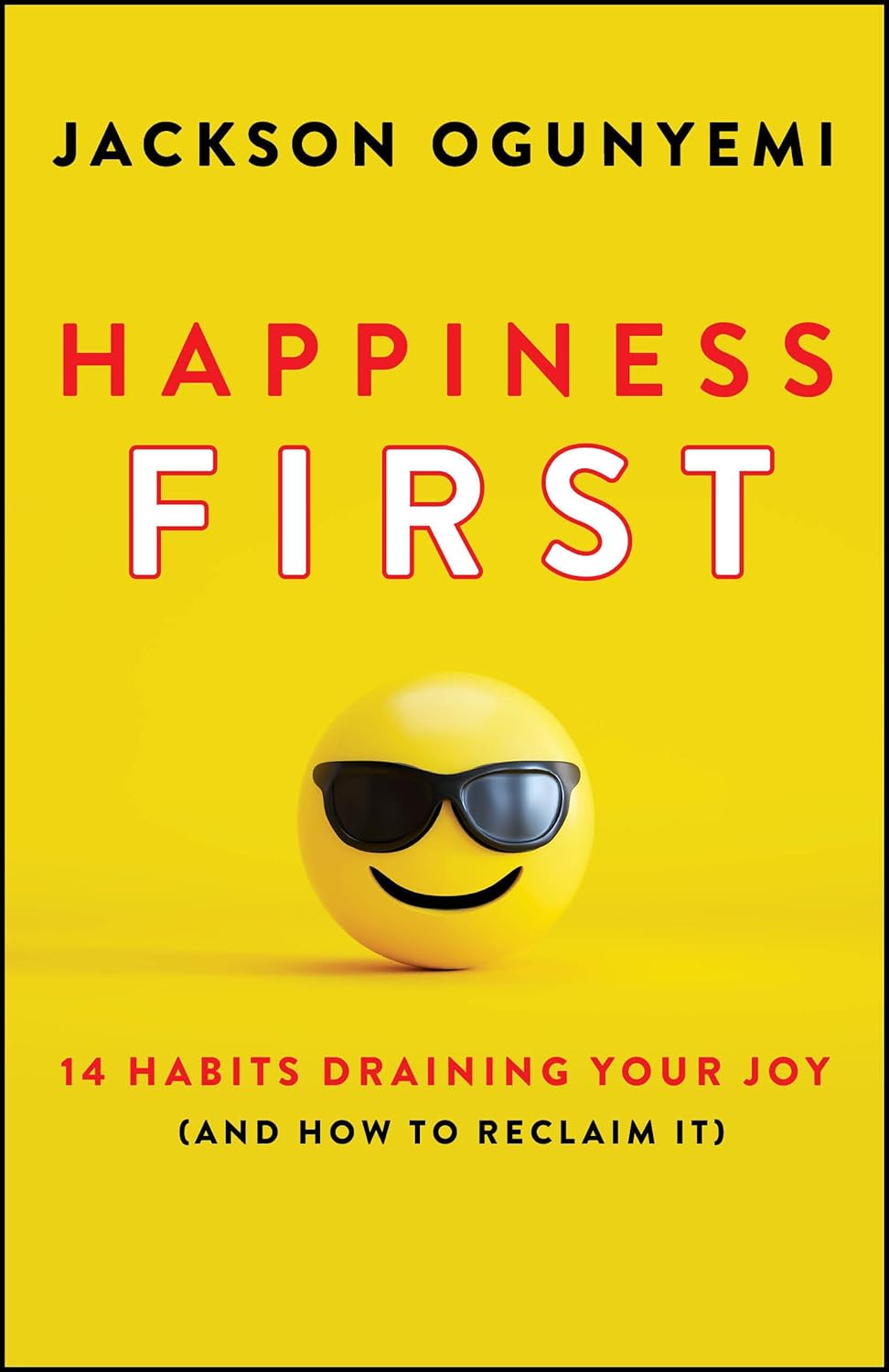 Happiness First: 14 Habits Draining Your Joy (and How to Reclaim It) Paperback