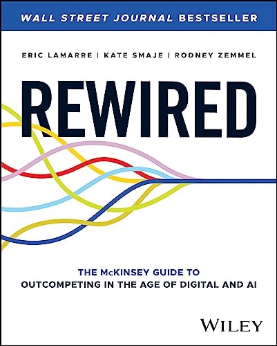 Rewired: The McKinsey Guide to Outcompeting in the Age of Digital and AI (Hardcover)