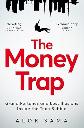 The Money Trap: Grand Fortunes and Lost Illusions Inside the Tech Bubble