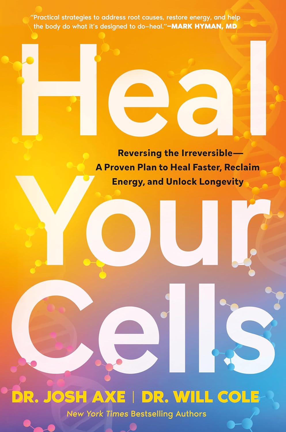 Heal Your Cells: Reversing the Irreversible--A Proven Plan to Heal Faster, Reclaim Energy, and Unlock Longevity (Hardcover)