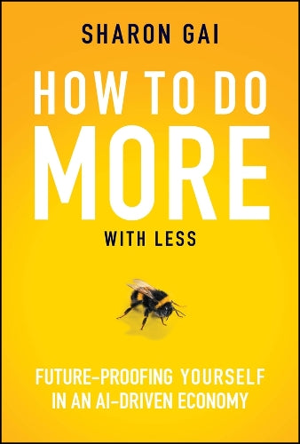  How to Do More with Less: Future-Proofing Yourself in an AI-driven Economy (Hardback)