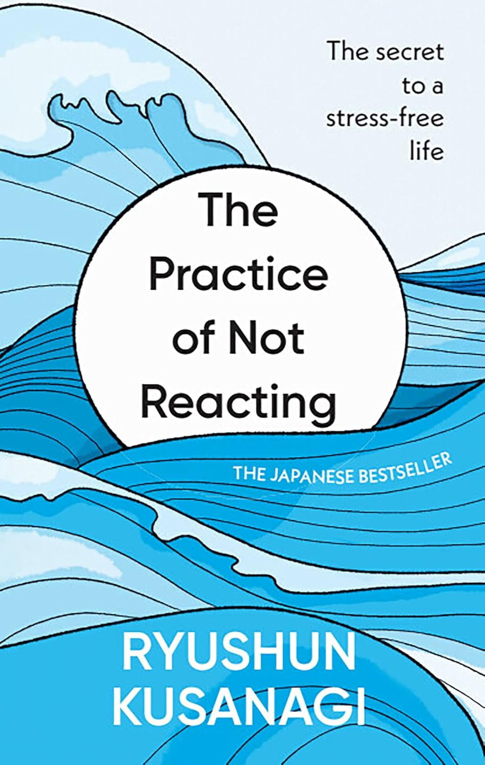 The Practice of Not Reacting: The Secret To A Stress-Free Life (Hardcover)