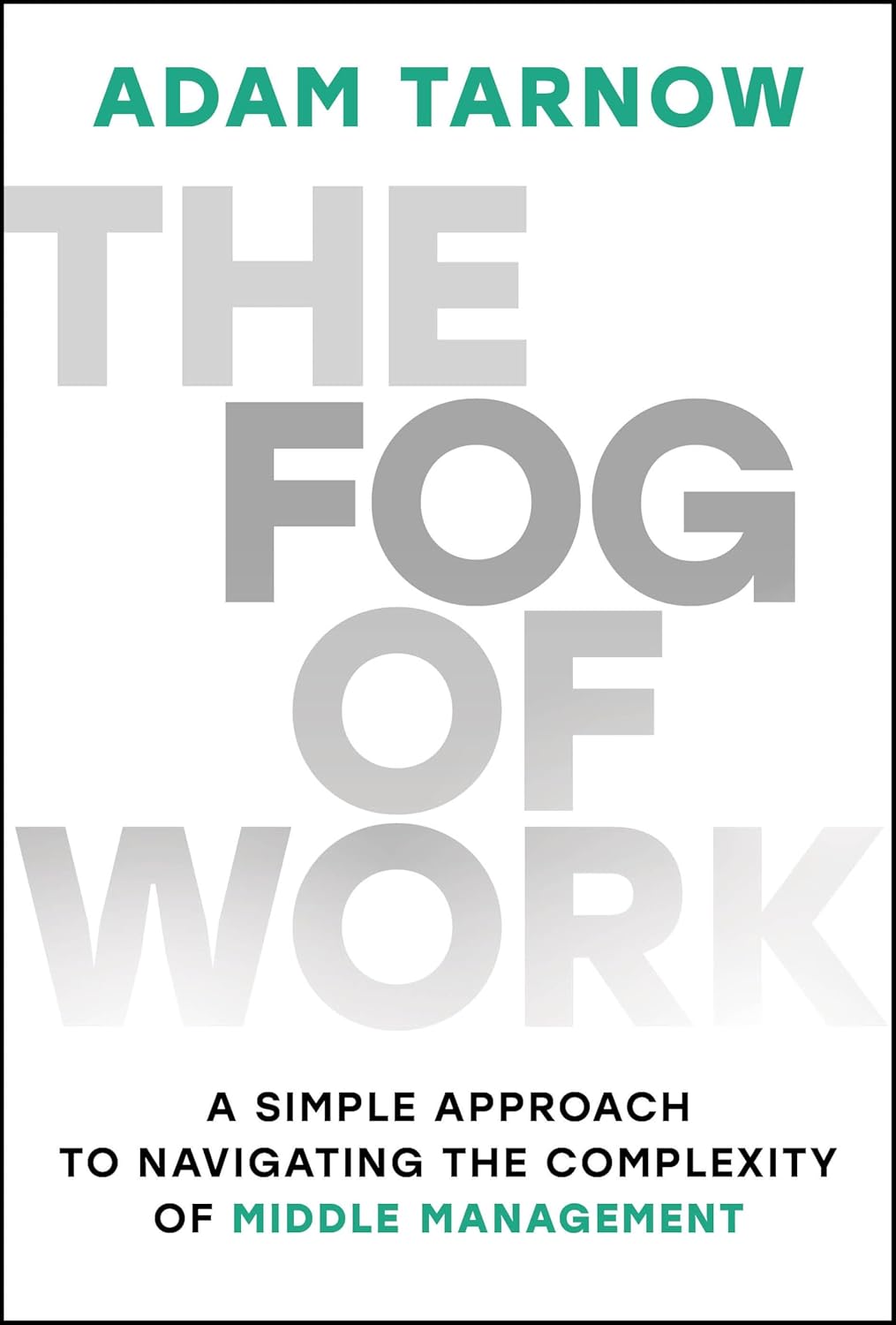 The Fog of Work: A Simple Approach to Navigating the Complexity of Middle Management (1st Edition)