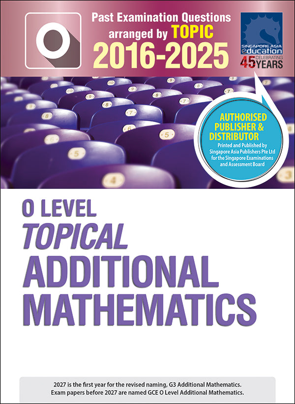  O-Level Topical Additional Mathematics (2016-2025)