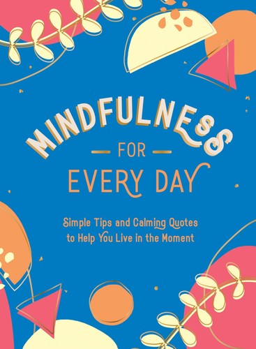 MINDFULNESS FOR EVERY DAY: SIMPLE TIPS
