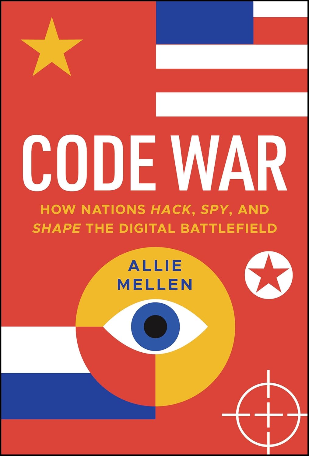 Code War: How Nations Hack, Spy, and Shape the Digital Battlefield (1st Edition)