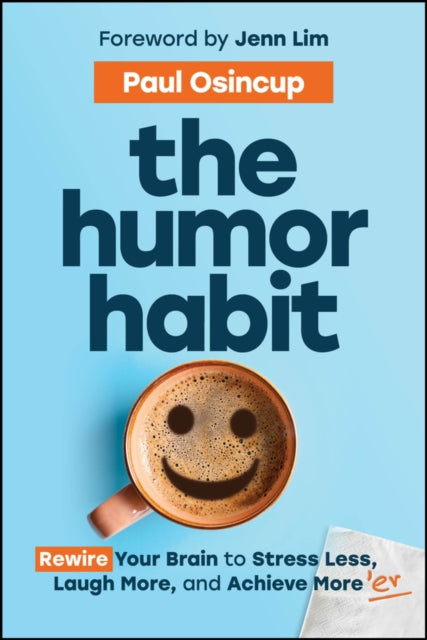 The Humor Habit: Rewire Your Brain to Stress Less, Laugh More, and Achieve More'er