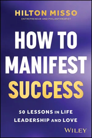 How to Manifest Success: 50 Lessons in Life, Leadership and Love (Paperback)