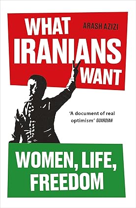 What Iranians Want: Women, Life, Freedom
