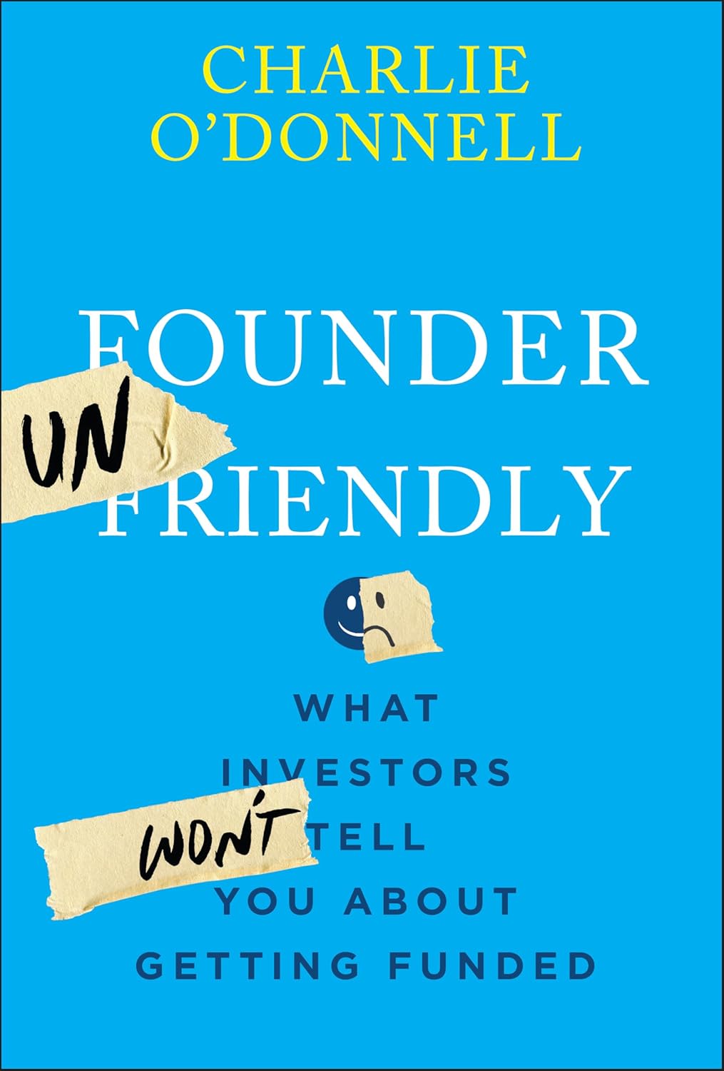 Founder Unfriendly: What Investors Won't Tell You About Getting Funded (Hardcover)