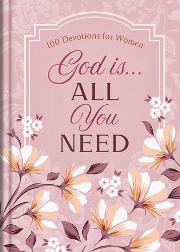 God Is. . .All You Need: 100 Devotions for Women