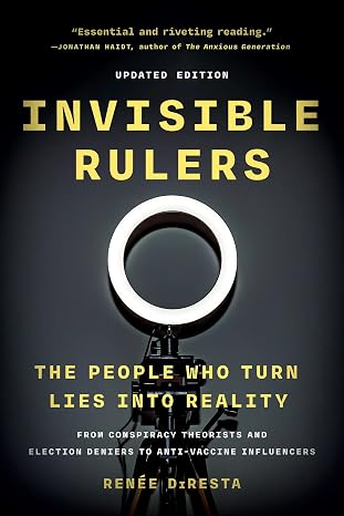 Invisible Rulers: The People Who Turn Lies into Reality (Paperback)