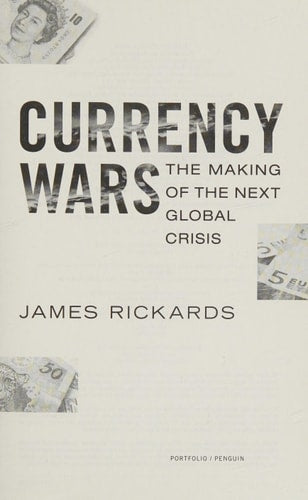 Currency Wars: The Making of the Next Global Crisis