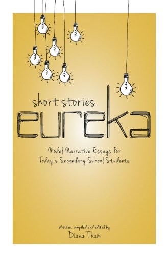 Short Stories Eureka: Model Narrative Essays for Today's Secondary School Students