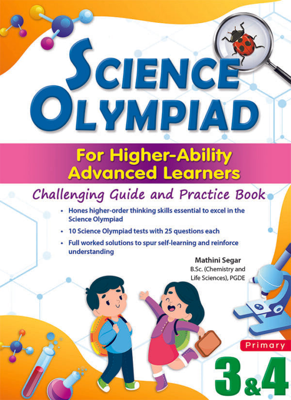 Science Olympiad for Higher-Ability Advanced Learners Challenging Guide and Practice Book for Primary 3 & 4