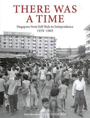 There Was a Time: Singapore 1959-1965 From Self-Rule to Independence (Hardcover)