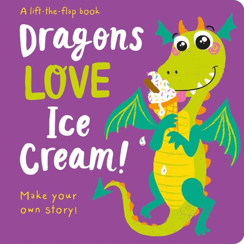 LIFT THE FLAP : DRAGONS LOVE ICE CREAM
